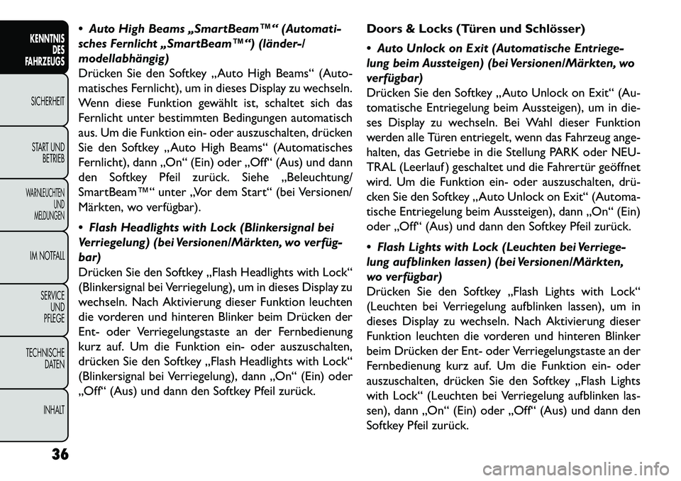 FIAT FREEMONT 2013  Betriebsanleitung (in German)  Auto High Beams „SmartBeam™“ (Automati-
sches Fernlicht „SmartBeam™“) (länder-/
modellabhängig)
Drücken Sie den Softkey „Auto High Beams“ (Auto-
matisches Fernlicht), um in dieses