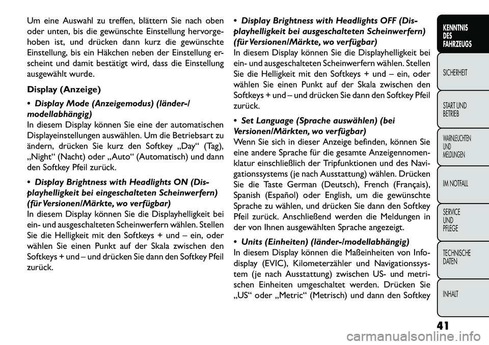FIAT FREEMONT 2013  Betriebsanleitung (in German) Um eine Auswahl zu treffen, blättern Sie nach oben
oder unten, bis die gewünschte Einstellung hervorge-
hoben ist, und drücken dann kurz die gewünschte
Einstellung, bis ein Häkchen neben der Eins