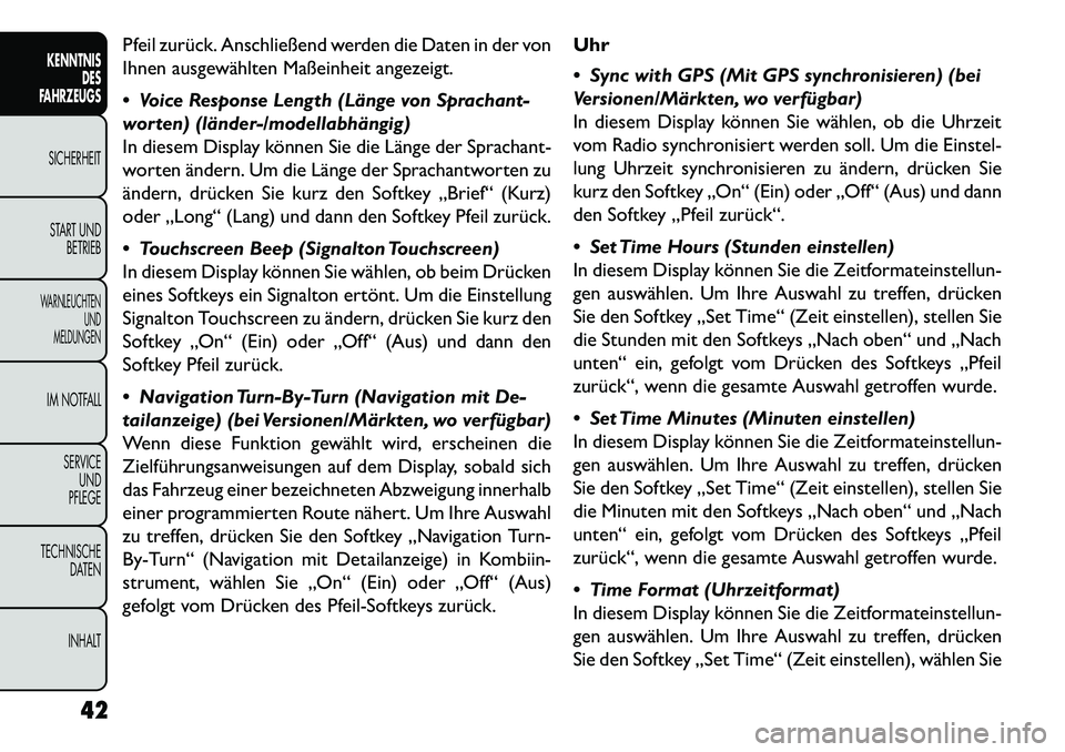 FIAT FREEMONT 2013  Betriebsanleitung (in German) Pfeil zurück. Anschließend werden die Daten in der von
Ihnen ausgewählten Maßeinheit angezeigt.
 Voice Response Length (Länge von Sprachant-
worten) (länder-/modellabhängig)
In diesem Display 