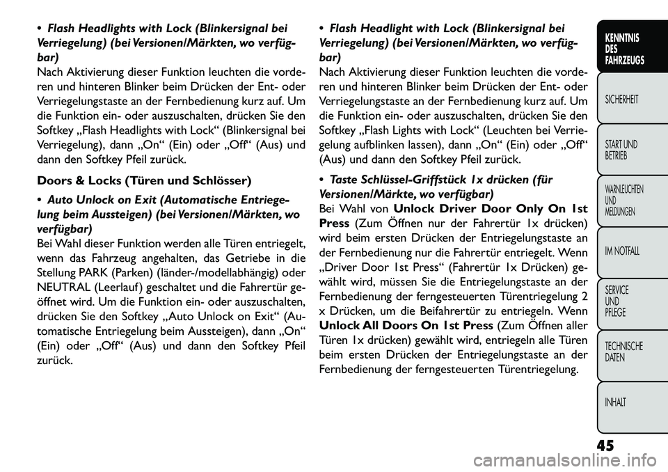 FIAT FREEMONT 2013  Betriebsanleitung (in German)  Flash Headlights with Lock (Blinkersignal bei
Verriegelung) (bei Versionen/Märkten, wo verfüg-
bar)
Nach Aktivierung dieser Funktion leuchten die vorde-
ren und hinteren Blinker beim Drücken der 