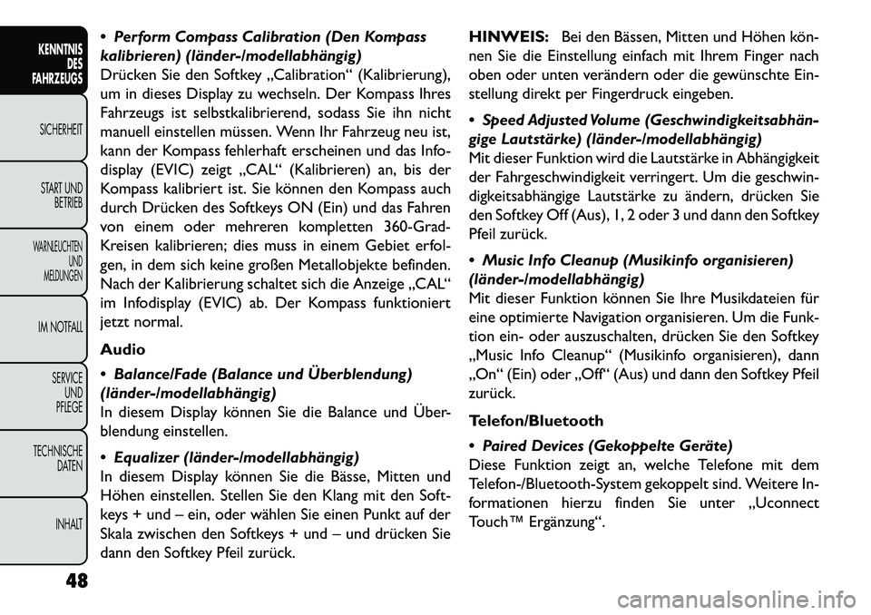 FIAT FREEMONT 2013  Betriebsanleitung (in German)  Perform Compass Calibration (Den Kompass
kalibrieren) (länder-/modellabhängig)
Drücken Sie den Softkey „Calibration“ (Kalibrierung),
um in dieses Display zu wechseln. Der Kompass Ihres
Fahrze