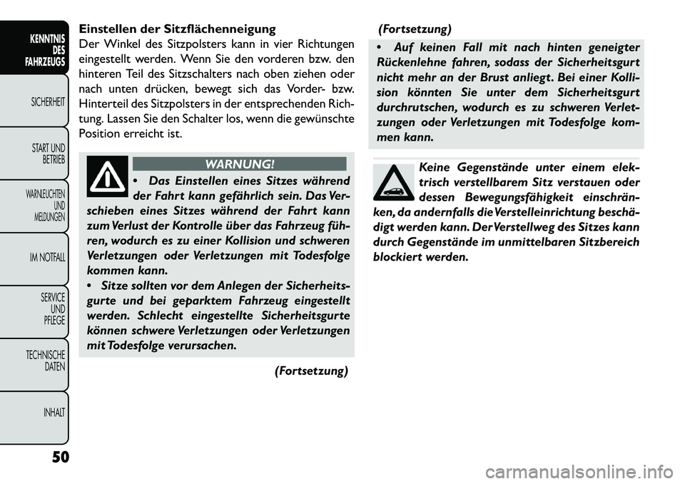 FIAT FREEMONT 2013  Betriebsanleitung (in German) Einstellen der Sitzflächenneigung
Der Winkel des Sitzpolsters kann in vier Richtungen
eingestellt werden. Wenn Sie den vorderen bzw. den
hinteren Teil des Sitzschalters nach oben ziehen oder
nach unt