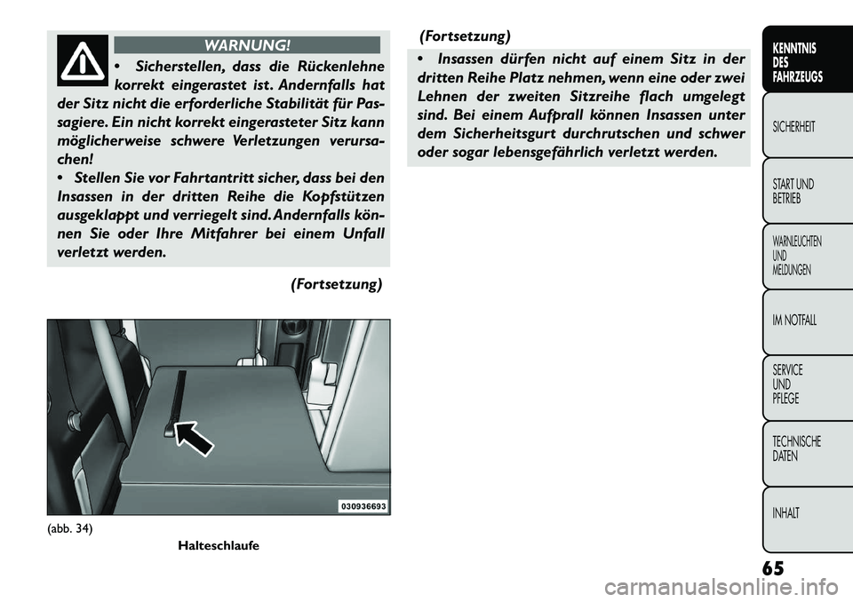 FIAT FREEMONT 2013  Betriebsanleitung (in German) WARNUNG!
 Si
cherstellen, dass die Rückenlehne
korrekt eingerastet ist . Andernfalls hat
der Sitz nicht die erforderliche Stabilität für Pas-
sagiere. Ein nicht korrekt eingerasteter Sitz kann
mö