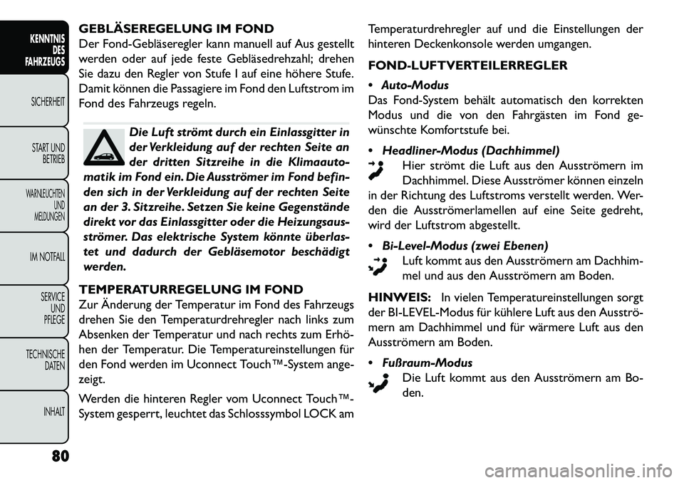 FIAT FREEMONT 2013  Betriebsanleitung (in German) GEBLÄSEREGELUNG IM FOND
Der Fond­Gebläseregler kann manuell auf Aus gestellt
werden oder auf jede feste Gebläsedrehzahl; drehen
Sie dazu den Regler von Stufe I auf eine höhere Stufe.
Damit könne