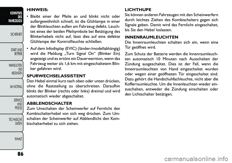 FIAT FREEMONT 2013 Betriebsanleitung (in German) HINWEIS:
Bleibt einer der Pfeile an und blinkt nicht oderaußergewöhnlich schnell, ist die Glühlampe in einer
der Blinkleuchten außen am Fahrzeug defekt. Leuch-
tet eines der beiden Pfeilsymbole FIAT FREEMONT 2013 Betriebsanleitung (in German) HINWEIS:
Bleibt einer der Pfeile an und blinkt nicht oderaußergewöhnlich schnell, ist die Glühlampe in einer
der Blinkleuchten außen am Fahrzeug defekt. Leuch-
tet eines der beiden Pfeilsymbole