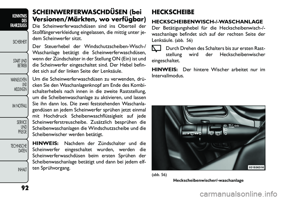 FIAT FREEMONT 2013 Betriebsanleitung (in German) SCHEINWERFERWASCHDÜSEN (bei
Versionen/Märkten, wo verfügbar)
Die Scheinwerferwaschdüsen sind ins Oberteil der
Stoßfängerverkleidung eingelassen, die mittig unter je-
dem Scheinwerfer sitzt.
Der FIAT FREEMONT 2013 Betriebsanleitung (in German) SCHEINWERFERWASCHDÜSEN (bei
Versionen/Märkten, wo verfügbar)
Die Scheinwerferwaschdüsen sind ins Oberteil der
Stoßfängerverkleidung eingelassen, die mittig unter je-
dem Scheinwerfer sitzt.
Der