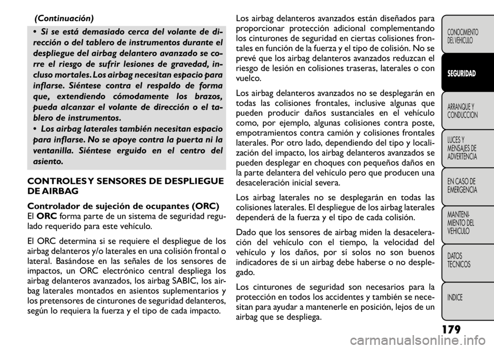 FIAT FREEMONT 2011 Manual de Empleo y Cuidado (in Spanish) (Continuación)
Si se está demasiado cerca del volante de di-
rección o del tablero de instrumentos durante el
despliegue del airbag delantero avanzado se co-
rre el riesgo de sufrir lesiones de FIAT FREEMONT 2011 Manual de Empleo y Cuidado (in Spanish) (Continuación)
Si se está demasiado cerca del volante de di-
rección o del tablero de instrumentos durante el
despliegue del airbag delantero avanzado se co-
rre el riesgo de sufrir lesiones de