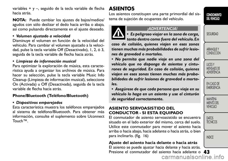 FIAT FREEMONT 2011 Manual de Empleo y Cuidado (in Spanish) variables + y –, seguido de la tecla variable de flecha
hacia atrás.
NOTA:Puede cambiar los ajustes de bajos/medios/
agudos con sólo deslizar el dedo hacia arriba o abajo,
así como pulsando di FIAT FREEMONT 2011 Manual de Empleo y Cuidado (in Spanish) variables + y –, seguido de la tecla variable de flecha
hacia atrás.
NOTA:Puede cambiar los ajustes de bajos/medios/
agudos con sólo deslizar el dedo hacia arriba o abajo,
así como pulsando di