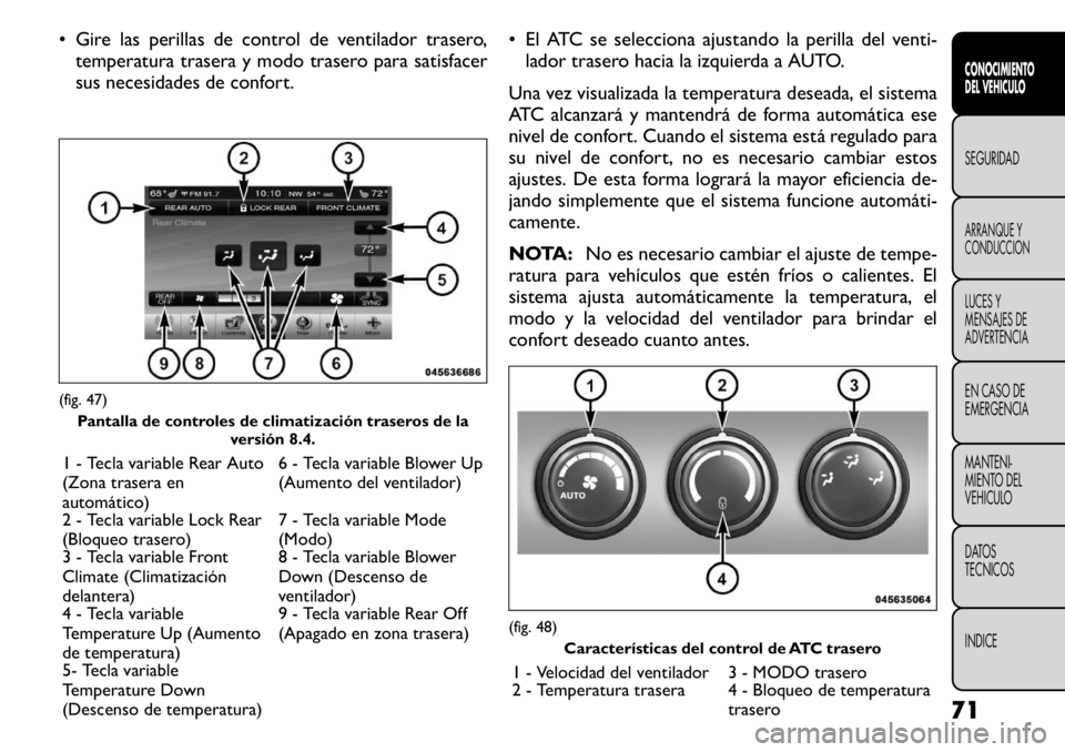 FIAT FREEMONT 2011 Manual de Empleo y Cuidado (in Spanish) • Gire las perillas de control de ventilador trasero,temperatura trasera y modo trasero para satisfacer
sus necesidades de confort. • El ATC se selecciona ajustando la perilla del venti-
lador tr FIAT FREEMONT 2011 Manual de Empleo y Cuidado (in Spanish) • Gire las perillas de control de ventilador trasero,temperatura trasera y modo trasero para satisfacer
sus necesidades de confort. • El ATC se selecciona ajustando la perilla del venti-
lador tr