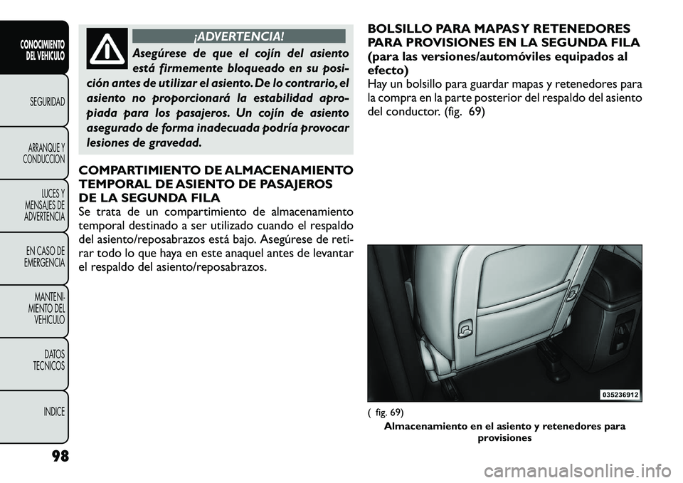 FIAT FREEMONT 2012 Manual de Empleo y Cuidado (in Spanish) ¡ADVERTENCIA!
Asegúrese de que el cojín del asiento
está firmemente bloqueado en su posi-
ción antes de utilizar el asiento. De lo contrario, el
asiento no proporcionará la estabilidad apro-
pi FIAT FREEMONT 2012 Manual de Empleo y Cuidado (in Spanish) ¡ADVERTENCIA!
Asegúrese de que el cojín del asiento
está firmemente bloqueado en su posi-
ción antes de utilizar el asiento. De lo contrario, el
asiento no proporcionará la estabilidad apro-
pi