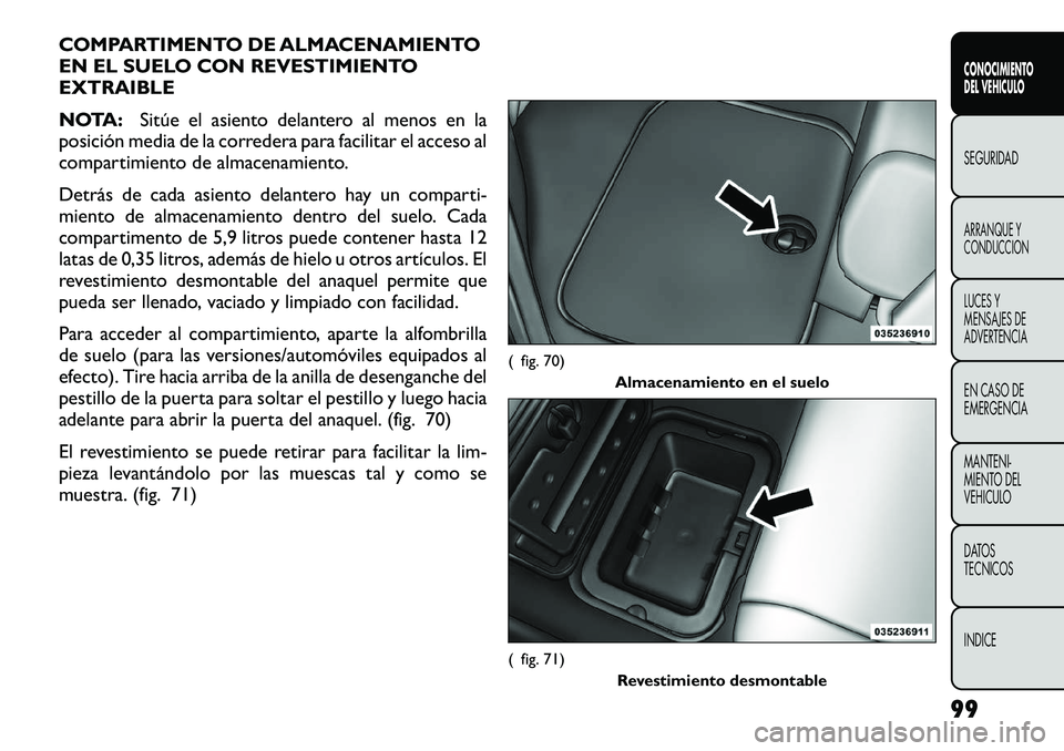 FIAT FREEMONT 2012 Manual de Empleo y Cuidado (in Spanish) COMPARTIMENTO DE ALMACENAMIENTO
EN EL SUELO CON REVESTIMIENTOEXTRAIBLE
NOTA:Sitúe el asiento delantero al menos en la
posición media de la corredera para facilitar el acceso al
compartimiento de FIAT FREEMONT 2012 Manual de Empleo y Cuidado (in Spanish) COMPARTIMENTO DE ALMACENAMIENTO
EN EL SUELO CON REVESTIMIENTOEXTRAIBLE
NOTA:Sitúe el asiento delantero al menos en la
posición media de la corredera para facilitar el acceso al
compartimiento de