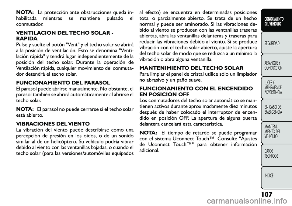 FIAT FREEMONT 2012 Manual de Empleo y Cuidado (in Spanish) NOTA:La protección ante obstrucciones queda in-
habilitada mientras se mantiene pulsado el
conmutador.
VENTILACION DEL TECHO SOLAR -
RAPIDA
Pulse y suelte el botón "Vent" y el techo solar FIAT FREEMONT 2012 Manual de Empleo y Cuidado (in Spanish) NOTA:La protección ante obstrucciones queda in-
habilitada mientras se mantiene pulsado el
conmutador.
VENTILACION DEL TECHO SOLAR -
RAPIDA
Pulse y suelte el botón "Vent" y el techo solar