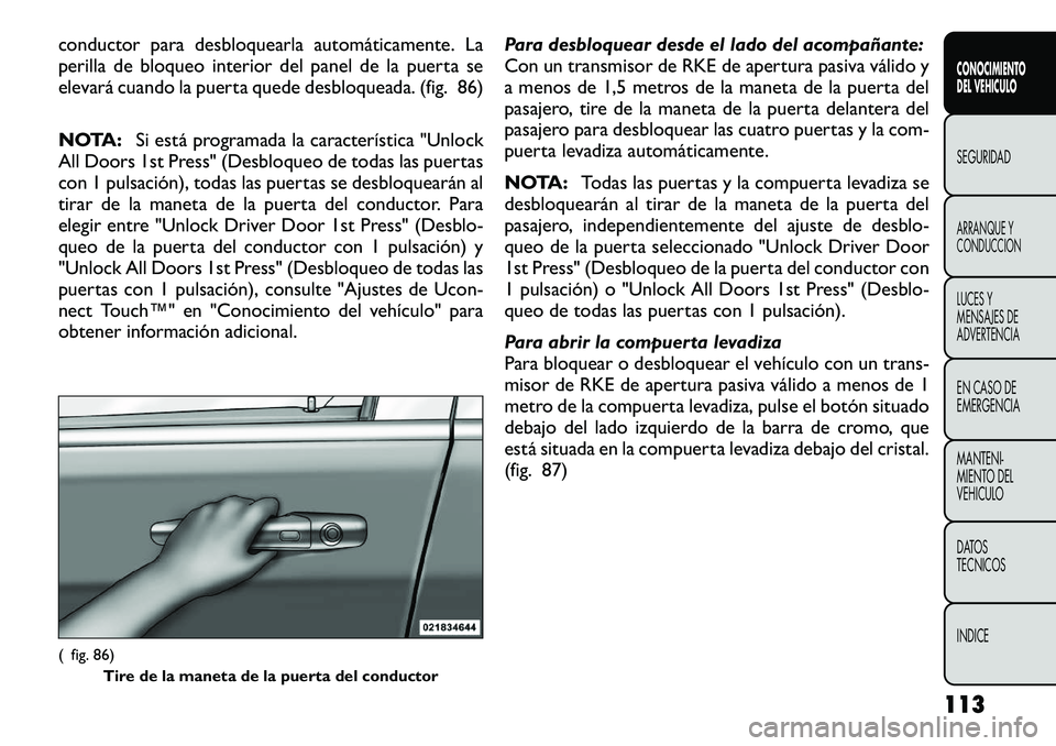 FIAT FREEMONT 2012  Manual de Empleo y Cuidado (in Spanish) conductor para desbloquearla automáticamente. La 
perilla de bloqueo interior del panel de la puerta se
elevará cuando la puerta quede desbloqueada. (fig. 86) 
NOTA:Si está programada la caracterí