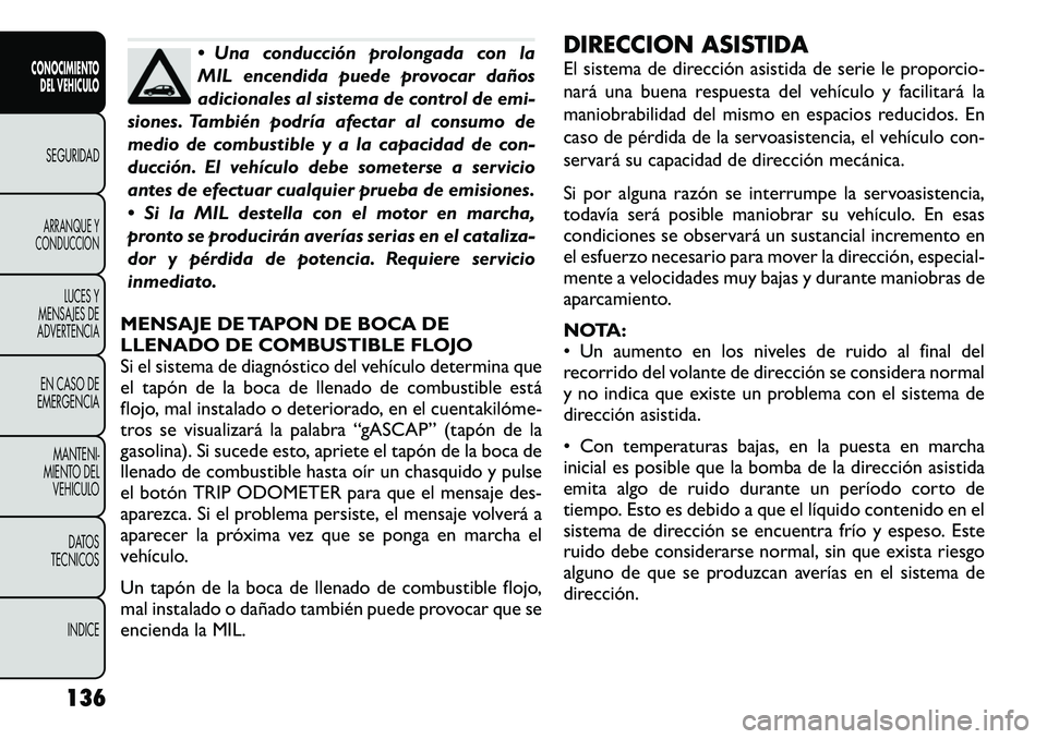 FIAT FREEMONT 2012 Manual de Empleo y Cuidado (in Spanish) Una conducción prolongada con la
MIL encendida puede provocar daños
adicionales al sistema de control de emi-
siones. También podría afectar al consumo de
medio de combustible y a la capacidad FIAT FREEMONT 2012 Manual de Empleo y Cuidado (in Spanish) Una conducción prolongada con la
MIL encendida puede provocar daños
adicionales al sistema de control de emi-
siones. También podría afectar al consumo de
medio de combustible y a la capacidad