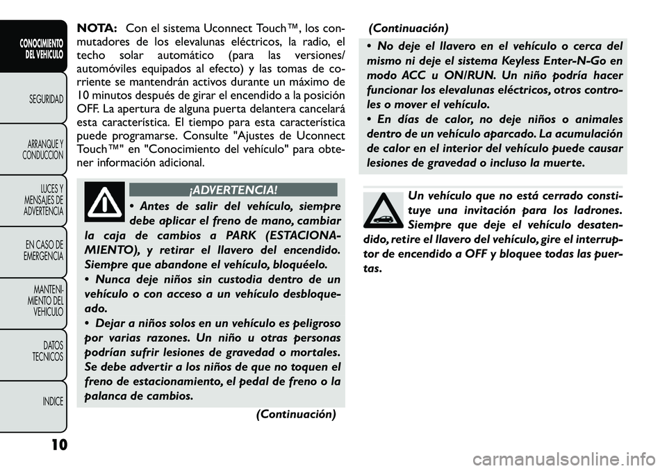 FIAT FREEMONT 2012  Manual de Empleo y Cuidado (in Spanish) NOTA:Con el sistema Uconnect Touch™, los con-
mutadores de los elevalunas eléctricos, la radio, el 
techo solar automático (para las versiones/
automóviles equipados al efecto) y las tomas de co-