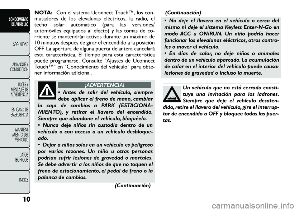 FIAT FREEMONT 2012  Manual de Empleo y Cuidado (in Spanish) NOTA:Con el sistema Uconnect Touch™, los con-
mutadores de los elevalunas eléctricos, la radio, el 
techo solar automático (para las versiones/
automóviles equipados al efecto) y las tomas de co-