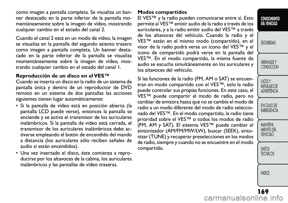 FIAT FREEMONT 2012 Manual de Empleo y Cuidado (in Spanish) como imagen a pantalla completa. Se visualiza un ban-
ner destacado en la parte inferior de la pantalla mo-
mentáneamente sobre la imagen de vídeo, mostrando
cualquier cambio en el estado del canal FIAT FREEMONT 2012 Manual de Empleo y Cuidado (in Spanish) como imagen a pantalla completa. Se visualiza un ban-
ner destacado en la parte inferior de la pantalla mo-
mentáneamente sobre la imagen de vídeo, mostrando
cualquier cambio en el estado del canal