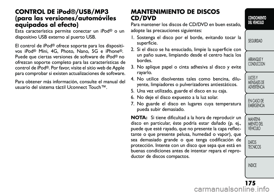 FIAT FREEMONT 2012 Manual de Empleo y Cuidado (in Spanish) CONTROL DE iPod®/USB/MP3
(para las versiones/automóviles
equipados al efecto)
Esta característica permite conectar un iPod
®
o un
dispositivo USB externo al puerto USB.
El control de iPod
®ofr FIAT FREEMONT 2012 Manual de Empleo y Cuidado (in Spanish) CONTROL DE iPod®/USB/MP3
(para las versiones/automóviles
equipados al efecto)
Esta característica permite conectar un iPod
®
o un
dispositivo USB externo al puerto USB.
El control de iPod
®ofr