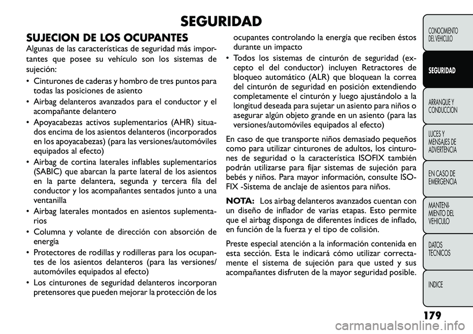 FIAT FREEMONT 2012 Manual de Empleo y Cuidado (in Spanish) SEGURIDAD
SUJECION DE LOS OCUPANTES
Algunas de las características de seguridad más impor-
tantes que posee su vehículo son los sistemas desujeción:
• Cinturones de caderas y hombro de tres p FIAT FREEMONT 2012 Manual de Empleo y Cuidado (in Spanish) SEGURIDAD
SUJECION DE LOS OCUPANTES
Algunas de las características de seguridad más impor-
tantes que posee su vehículo son los sistemas desujeción:
• Cinturones de caderas y hombro de tres p