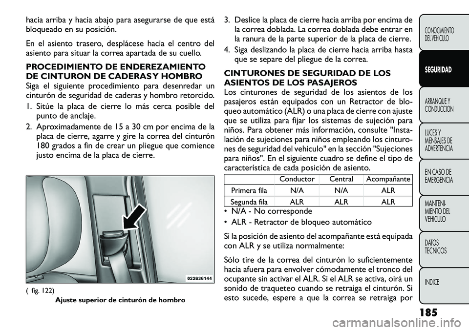FIAT FREEMONT 2012 Manual de Empleo y Cuidado (in Spanish) hacia arriba y hacia abajo para asegurarse de que está
bloqueado en su posición.
En el asiento trasero, desplácese hacia el centro del
asiento para situar la correa apartada de su cuello.
PROCE FIAT FREEMONT 2012 Manual de Empleo y Cuidado (in Spanish) hacia arriba y hacia abajo para asegurarse de que está
bloqueado en su posición.
En el asiento trasero, desplácese hacia el centro del
asiento para situar la correa apartada de su cuello.
PROCE