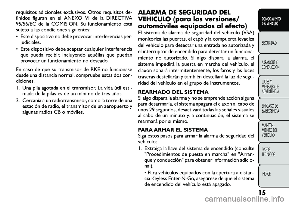 FIAT FREEMONT 2012  Manual de Empleo y Cuidado (in Spanish) requisitos adicionales exclusivos. Otros requisitos de- 
finidos figuran en el ANEXO VI de la DIRECTIVA
95/56/EC de la COMISION. Su funcionamiento está
sujeto a las condiciones siguientes: 
• Este 