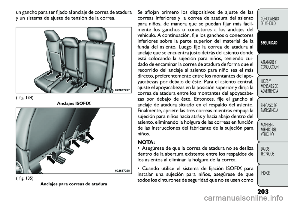 FIAT FREEMONT 2012 Manual de Empleo y Cuidado (in Spanish) un gancho para ser fijado al anclaje de correa de atadura
y un sistema de ajuste de tensión de la correa.Se aflojan primero los dispositivos de ajuste de las
correas inferiores y la correa de atadur FIAT FREEMONT 2012 Manual de Empleo y Cuidado (in Spanish) un gancho para ser fijado al anclaje de correa de atadura
y un sistema de ajuste de tensión de la correa.Se aflojan primero los dispositivos de ajuste de las
correas inferiores y la correa de atadur