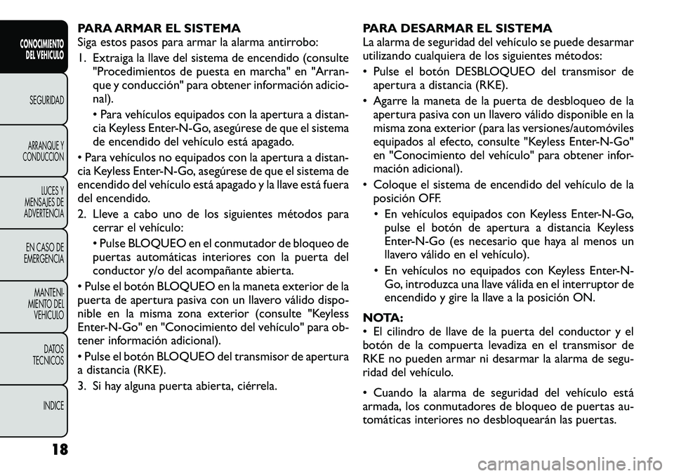 FIAT FREEMONT 2012  Manual de Empleo y Cuidado (in Spanish) PARA ARMAR EL SISTEMA 
Siga estos pasos para armar la alarma antirrobo: 
1. Extraiga la llave del sistema de encendido (consulte"Procedimientos de puesta en marcha" en "Arran- 
que y condu