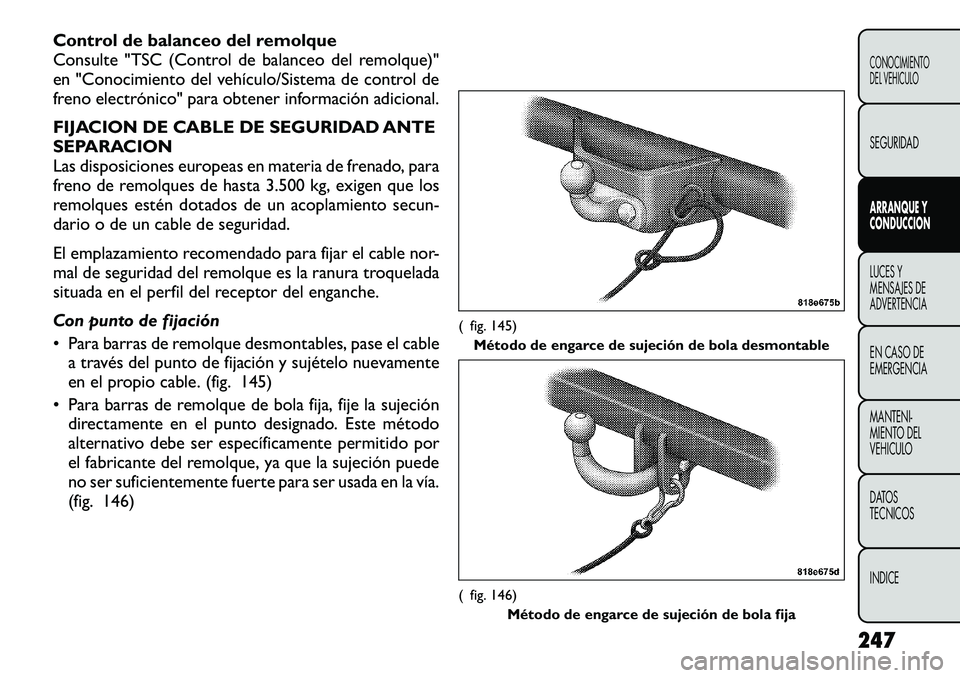 FIAT FREEMONT 2012 Manual de Empleo y Cuidado (in Spanish) Control de balanceo del remolque
Consulte "TSC (Control de balanceo del remolque)"
en "Conocimiento del vehículo/Sistema de control de
freno electrónico" para obtener información a FIAT FREEMONT 2012 Manual de Empleo y Cuidado (in Spanish) Control de balanceo del remolque
Consulte "TSC (Control de balanceo del remolque)"
en "Conocimiento del vehículo/Sistema de control de
freno electrónico" para obtener información a