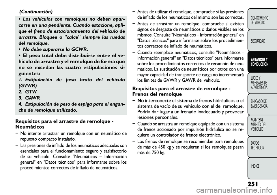 FIAT FREEMONT 2012 Manual de Empleo y Cuidado (in Spanish) (Continuación)
Los vehículos con remolques no deben apar-
carse en una pendiente. Cuando estacione, apli-
que el freno de estacionamiento del vehículo de
arrastre. Bloquee o "calce" siempre las FIAT FREEMONT 2012 Manual de Empleo y Cuidado (in Spanish) (Continuación)
Los vehículos con remolques no deben apar-
carse en una pendiente. Cuando estacione, apli-
que el freno de estacionamiento del vehículo de
arrastre. Bloquee o "calce" siempre las