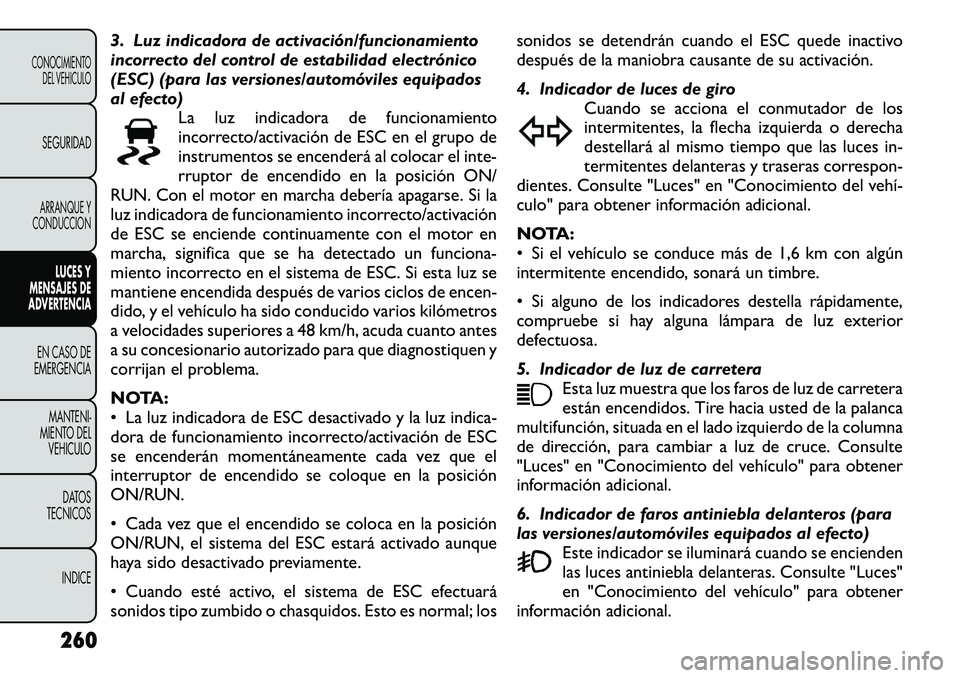 FIAT FREEMONT 2012 Manual de Empleo y Cuidado (in Spanish) 3. Luz indicadora de activación/funcionamiento
incorrecto del control de estabilidad electrónico
(ESC) (para las versiones/automóviles equipados
al efecto)La luz indicadora de funcionamiento
incor FIAT FREEMONT 2012 Manual de Empleo y Cuidado (in Spanish) 3. Luz indicadora de activación/funcionamiento
incorrecto del control de estabilidad electrónico
(ESC) (para las versiones/automóviles equipados
al efecto)La luz indicadora de funcionamiento
incor