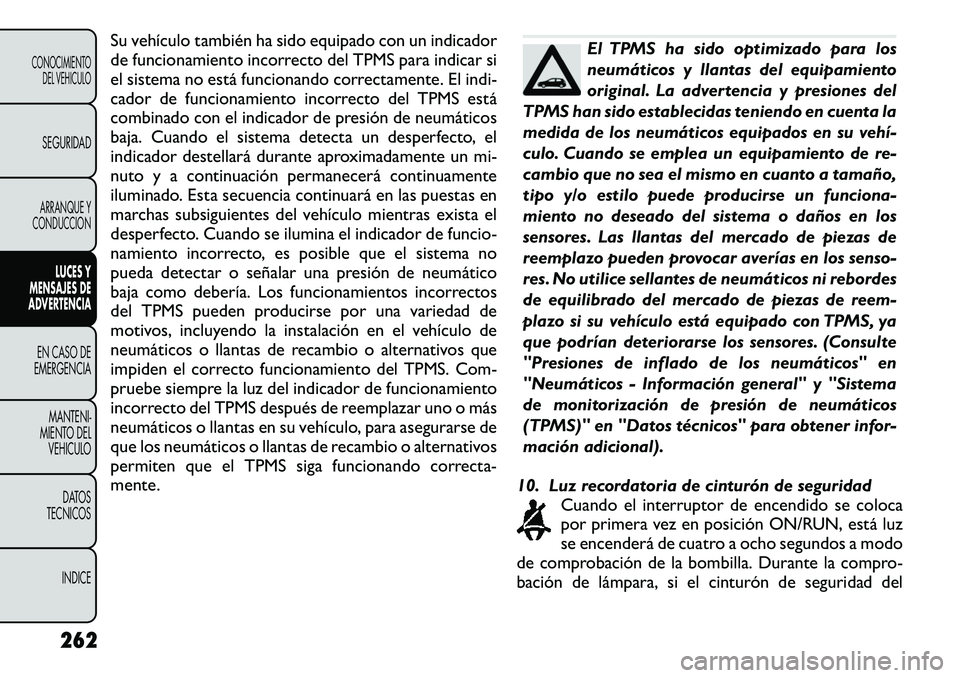 FIAT FREEMONT 2012 Manual de Empleo y Cuidado (in Spanish) Su vehículo también ha sido equipado con un indicador
de funcionamiento incorrecto del TPMS para indicar si
el sistema no está funcionando correctamente. El indi-
cador de funcionamiento incorrect FIAT FREEMONT 2012 Manual de Empleo y Cuidado (in Spanish) Su vehículo también ha sido equipado con un indicador
de funcionamiento incorrecto del TPMS para indicar si
el sistema no está funcionando correctamente. El indi-
cador de funcionamiento incorrect