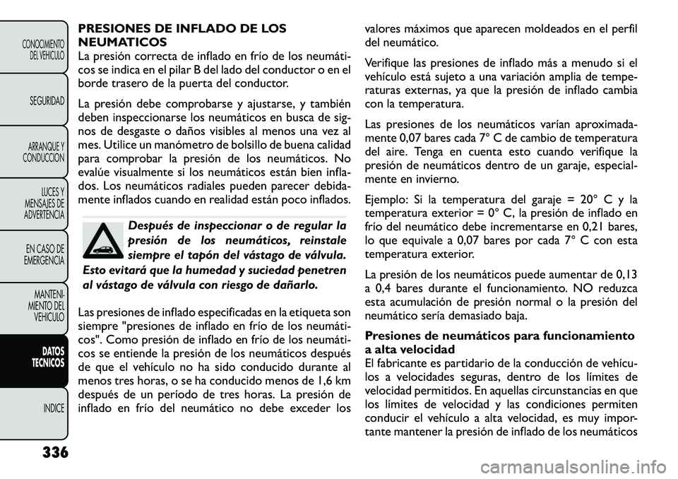 FIAT FREEMONT 2012 Manual de Empleo y Cuidado (in Spanish) PRESIONES DE INFLADO DE LOS
NEUMATICOS
La presión correcta de inflado en frío de los neumáti FIAT FREEMONT 2012 Manual de Empleo y Cuidado (in Spanish) PRESIONES DE INFLADO DE LOS
NEUMATICOS
La presión correcta de inflado en frío de los neumáti