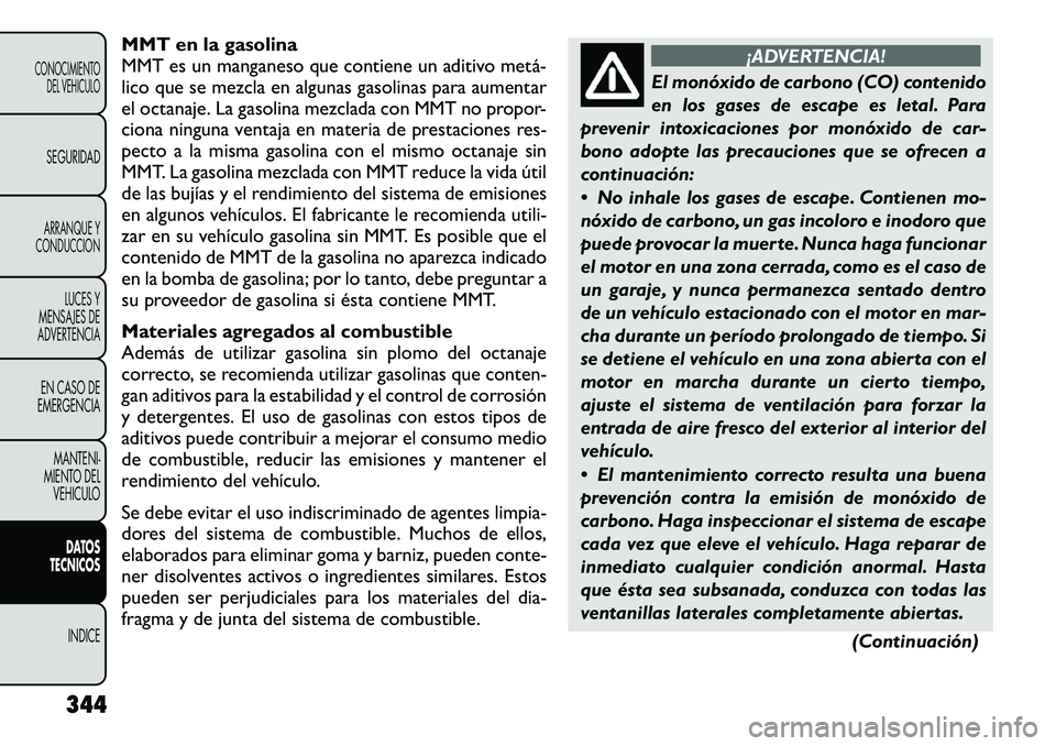 FIAT FREEMONT 2012 Manual de Empleo y Cuidado (in Spanish) MMT en la gasolina
MMT es un manganeso que contiene un aditivo metá FIAT FREEMONT 2012 Manual de Empleo y Cuidado (in Spanish) MMT en la gasolina
MMT es un manganeso que contiene un aditivo metá