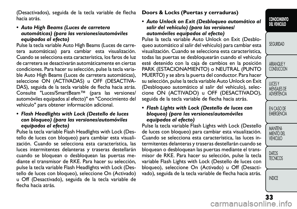 FIAT FREEMONT 2012  Manual de Empleo y Cuidado (in Spanish) (Desactivados), seguida de la tecla variable de flecha 
hacia atrás. 
 Auto High Beams (Luces de carreteraautomáticas) (para las versiones/automóviles 
equipados al efecto)Pulse la tecla variable 