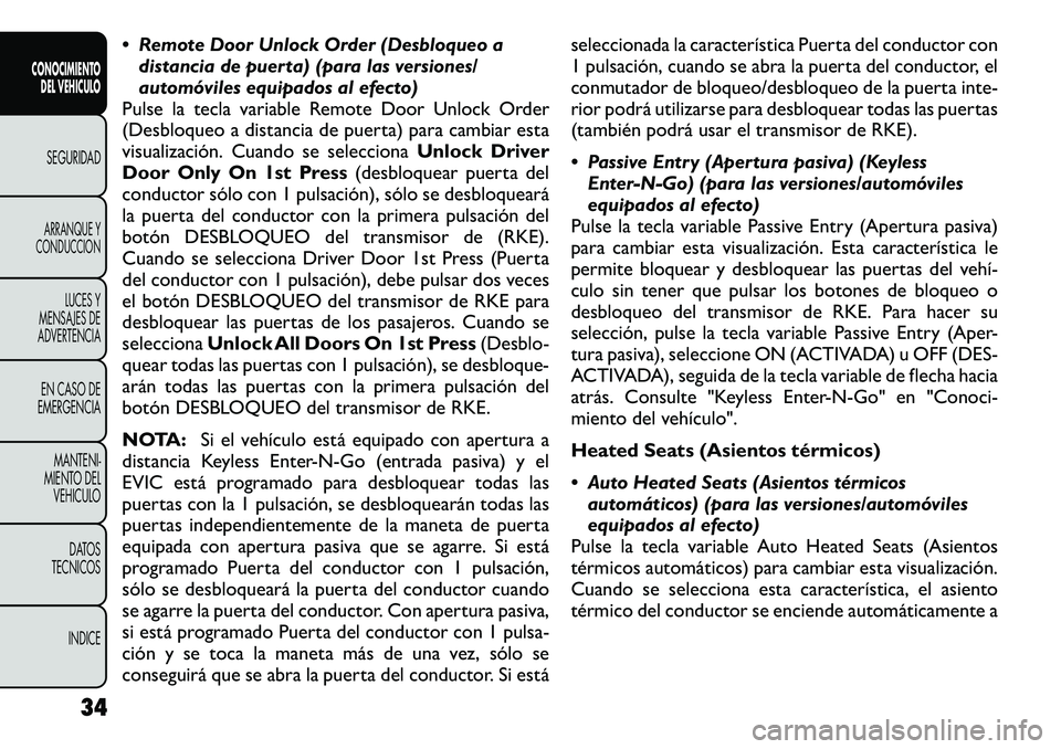 FIAT FREEMONT 2012  Manual de Empleo y Cuidado (in Spanish)  Remote Door Unlock Order (Desbloqueo adistancia de puerta) (para las versiones/ 
automóviles equipados al efecto)
Pulse la tecla variable Remote Door Unlock Order
(Desbloqueo a distancia de puerta)