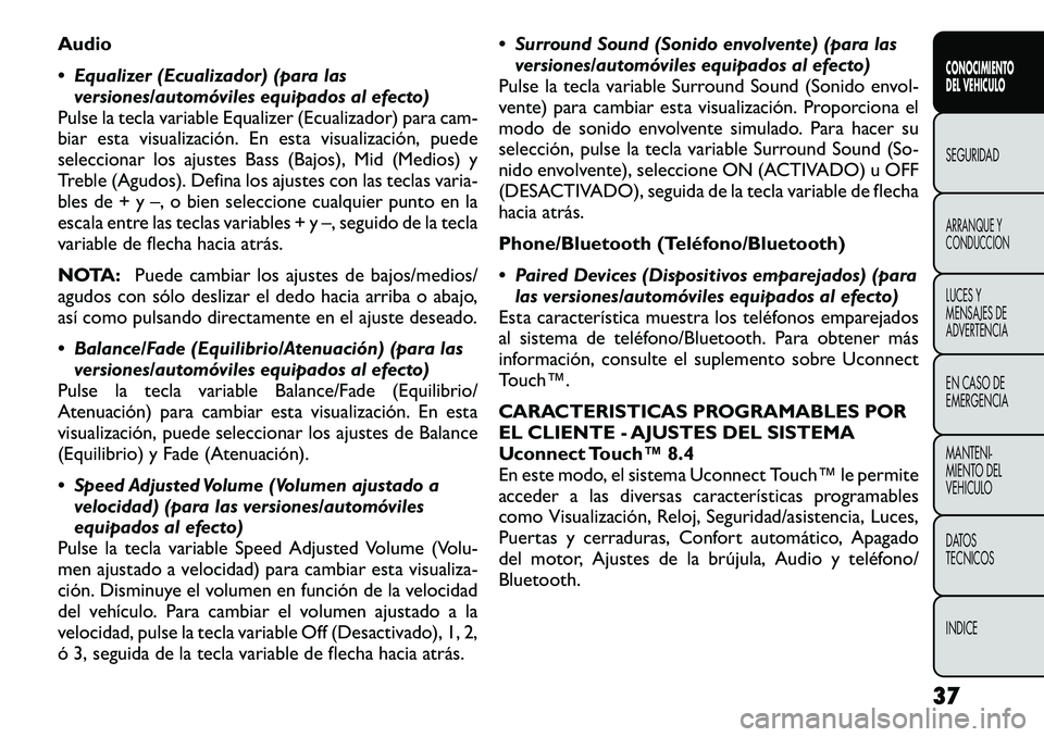 FIAT FREEMONT 2012  Manual de Empleo y Cuidado (in Spanish) Audio 
 Equalizer (Ecualizador) (para lasversiones/automóviles equipados al efecto)
Pulse la tecla variable Equalizer (Ecualizador) para cam- 
biar esta visualización. En esta visualización, puede