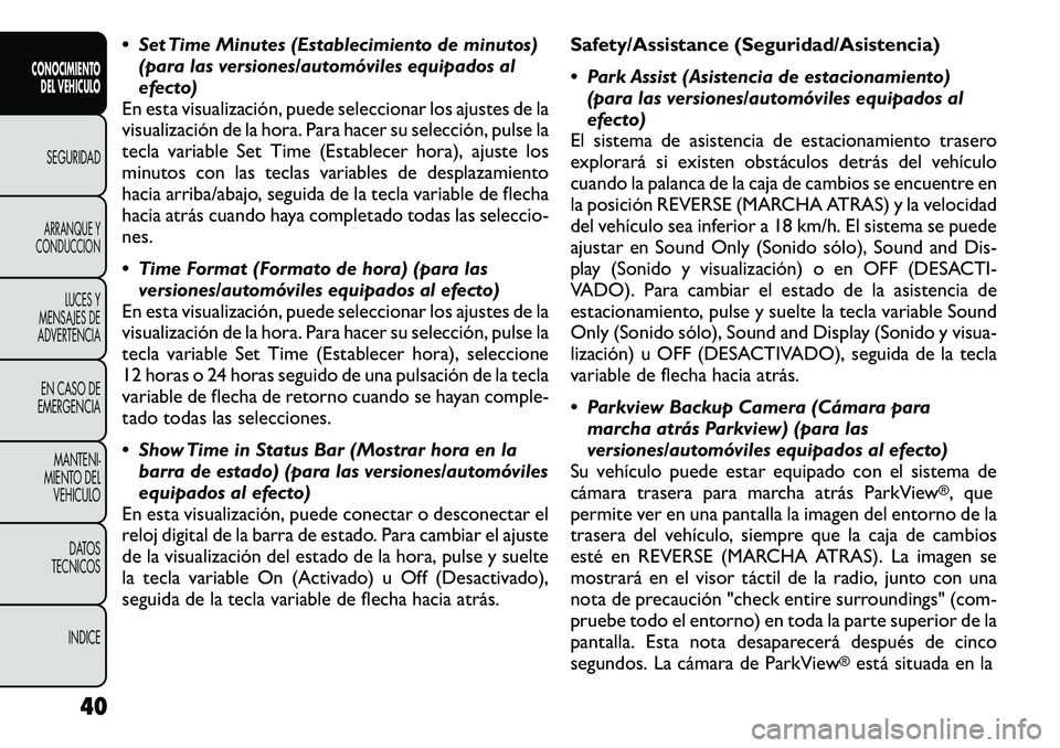 FIAT FREEMONT 2012  Manual de Empleo y Cuidado (in Spanish)  Set Time Minutes (Establecimiento de minutos)(para las versiones/automóviles equipados al 
efecto)
En esta visualización, puede seleccionar los ajustes de la
visualización de la hora. Para hacer 