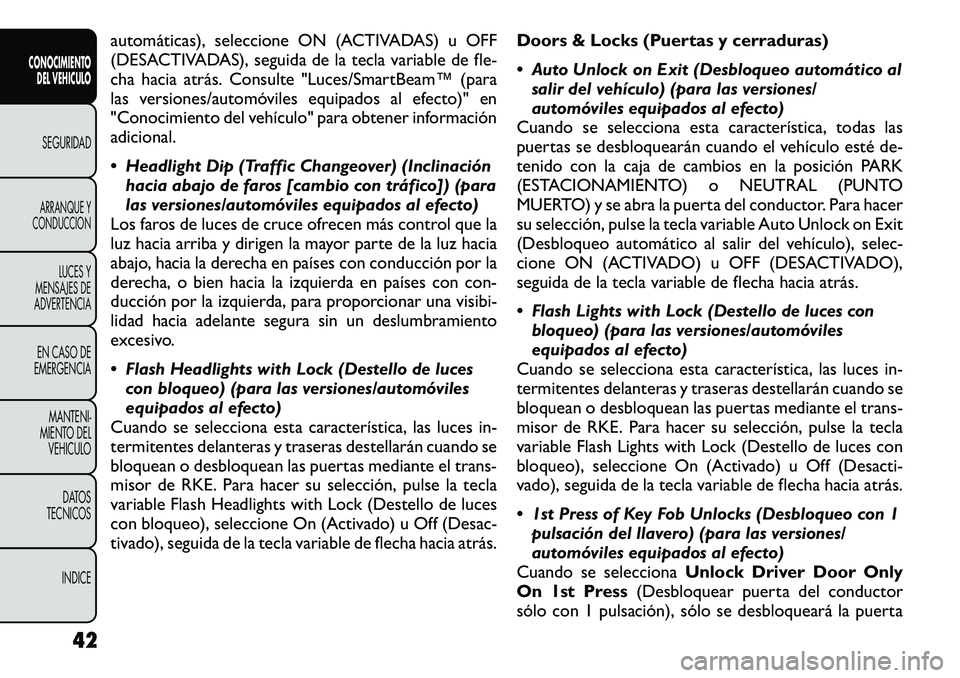 FIAT FREEMONT 2012  Manual de Empleo y Cuidado (in Spanish) automáticas), seleccione ON (ACTIVADAS) u OFF 
(DESACTIVADAS), seguida de la tecla variable de fle-
cha hacia atrás. Consulte "Luces/SmartBeam™ (para
las versiones/automóviles equipados al ef