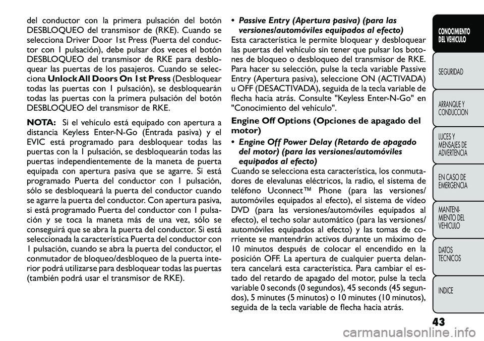 FIAT FREEMONT 2012  Manual de Empleo y Cuidado (in Spanish) del conductor con la primera pulsación del botón 
DESBLOQUEO del transmisor de (RKE). Cuando se
selecciona Driver Door 1st Press (Puerta del conduc-
tor con 1 pulsación), debe pulsar dos veces el b