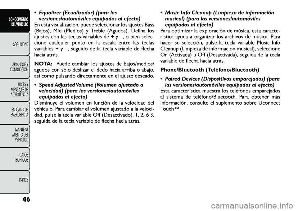 FIAT FREEMONT 2012  Manual de Empleo y Cuidado (in Spanish)  Equalizer (Ecualizador) (para lasversiones/automóviles equipados al efecto)
En esta visualización, puede seleccionar los ajustes Bass 
(Bajos), Mid (Medios) y Treble (Agudos). Defina los
ajustes c