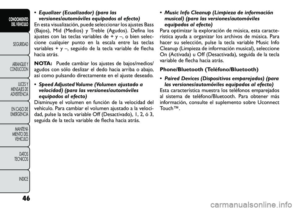 FIAT FREEMONT 2012 Manual de Empleo y Cuidado (in Spanish) Equalizer (Ecualizador) (para lasversiones/automóviles equipados al efecto)
En esta visualización, puede seleccionar los ajustes Bass
(Bajos), Mid (Medios) y Treble (Agudos). Defina los
ajustes c FIAT FREEMONT 2012 Manual de Empleo y Cuidado (in Spanish) Equalizer (Ecualizador) (para lasversiones/automóviles equipados al efecto)
En esta visualización, puede seleccionar los ajustes Bass
(Bajos), Mid (Medios) y Treble (Agudos). Defina los
ajustes c