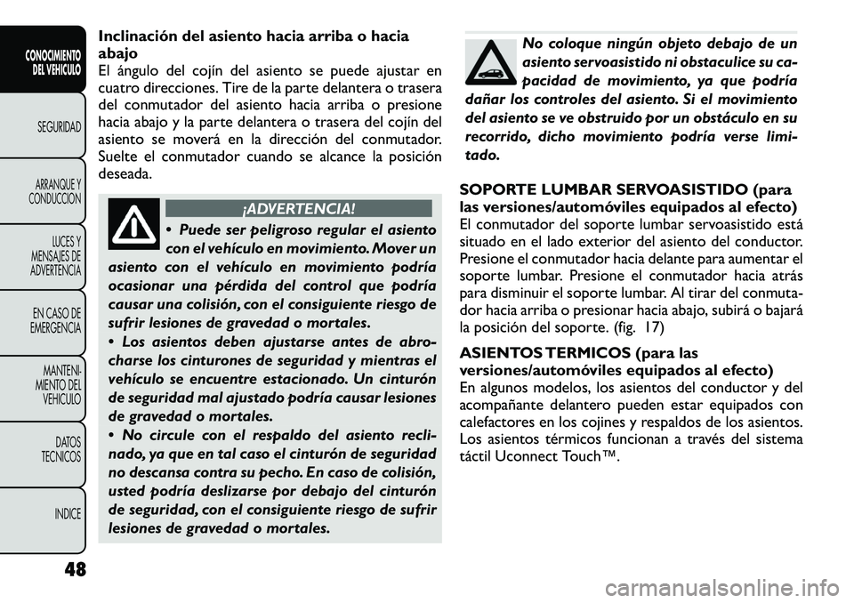 FIAT FREEMONT 2012 Manual de Empleo y Cuidado (in Spanish) Inclinación del asiento hacia arriba o hacia abajo
El ángulo del cojín del asiento se puede ajustar en
cuatro direcciones. Tire de la parte delantera o trasera
del conmutador del asiento hacia arri FIAT FREEMONT 2012 Manual de Empleo y Cuidado (in Spanish) Inclinación del asiento hacia arriba o hacia abajo
El ángulo del cojín del asiento se puede ajustar en
cuatro direcciones. Tire de la parte delantera o trasera
del conmutador del asiento hacia arri