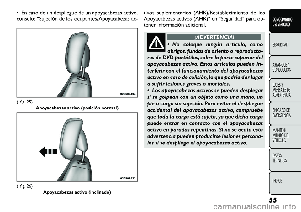 FIAT FREEMONT 2012 Manual de Empleo y Cuidado (in Spanish) • En caso de un despliegue de un apoyacabezas activo,
consulte "Sujeción de los ocupantes/Apoyacabezas ac-tivos suplementarios (AHR)/Restablecimiento de los
Apoyacabezas activos (AHR)" en FIAT FREEMONT 2012 Manual de Empleo y Cuidado (in Spanish) • En caso de un despliegue de un apoyacabezas activo,
consulte "Sujeción de los ocupantes/Apoyacabezas ac-tivos suplementarios (AHR)/Restablecimiento de los
Apoyacabezas activos (AHR)" en