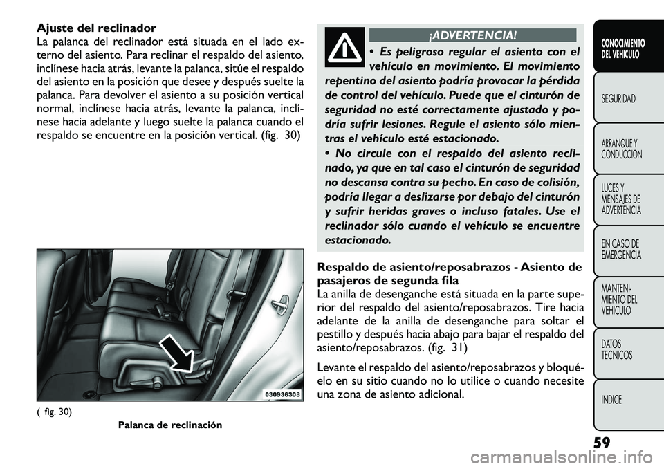 FIAT FREEMONT 2012  Manual de Empleo y Cuidado (in Spanish) Ajuste del reclinador 
La palanca del reclinador está situada en el lado ex-
terno del asiento. Para reclinar el respaldo del asiento,
inclínese hacia atrás, levante la palanca, sitúe el respaldo
