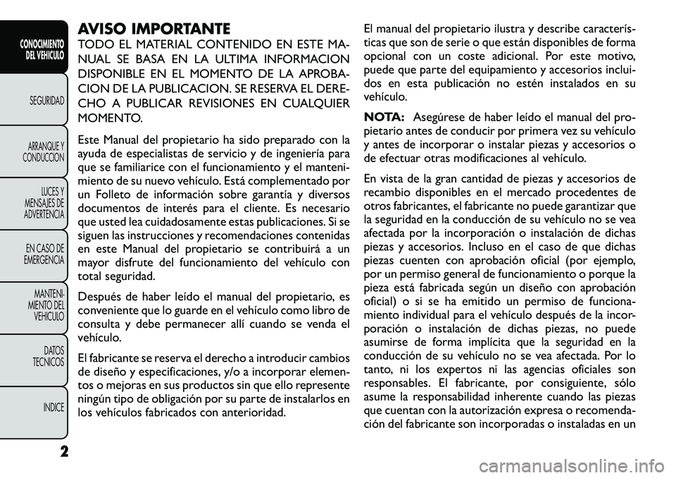 FIAT FREEMONT 2012 Manual de Empleo y Cuidado (in Spanish) AVISO IMPORTANTE
TODO EL MATERIAL CONTENIDO EN ESTE MA-
NUAL SE BASA EN LA ULTIMA INFORMACION
DISPONIBLE EN EL MOMENTO DE LA APROBA-
CION DE LA PUBLICACION. SE RESERVA EL DERE-
CHO A PUBLICAR REVISI FIAT FREEMONT 2012 Manual de Empleo y Cuidado (in Spanish) AVISO IMPORTANTE
TODO EL MATERIAL CONTENIDO EN ESTE MA-
NUAL SE BASA EN LA ULTIMA INFORMACION
DISPONIBLE EN EL MOMENTO DE LA APROBA-
CION DE LA PUBLICACION. SE RESERVA EL DERE-
CHO A PUBLICAR REVISI