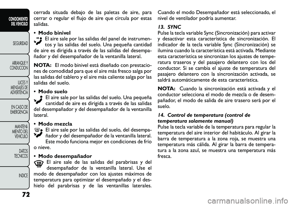 FIAT FREEMONT 2012  Manual de Empleo y Cuidado (in Spanish) cerrada situada debajo de las paletas de aire, para 
cerrar o regular el flujo de aire que circula por estassalidas. Modo binivel
El aire sale por las salidas del panel de instrumen- 
tos y las salid FIAT FREEMONT 2012  Manual de Empleo y Cuidado (in Spanish) cerrada situada debajo de las paletas de aire, para 
cerrar o regular el flujo de aire que circula por estassalidas. Modo binivel
El aire sale por las salidas del panel de instrumen- 
tos y las salid