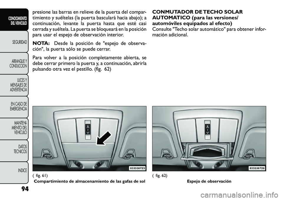 FIAT FREEMONT 2012 Manual de Empleo y Cuidado (in Spanish) presione las barras en relieve de la puerta del compar-
timiento y suéltelas (la puerta basculará hacia abajo); a
continuación, levante la puerta hasta que esté casi
cerrada y suéltela. La puert FIAT FREEMONT 2012 Manual de Empleo y Cuidado (in Spanish) presione las barras en relieve de la puerta del compar-
timiento y suéltelas (la puerta basculará hacia abajo); a
continuación, levante la puerta hasta que esté casi
cerrada y suéltela. La puert