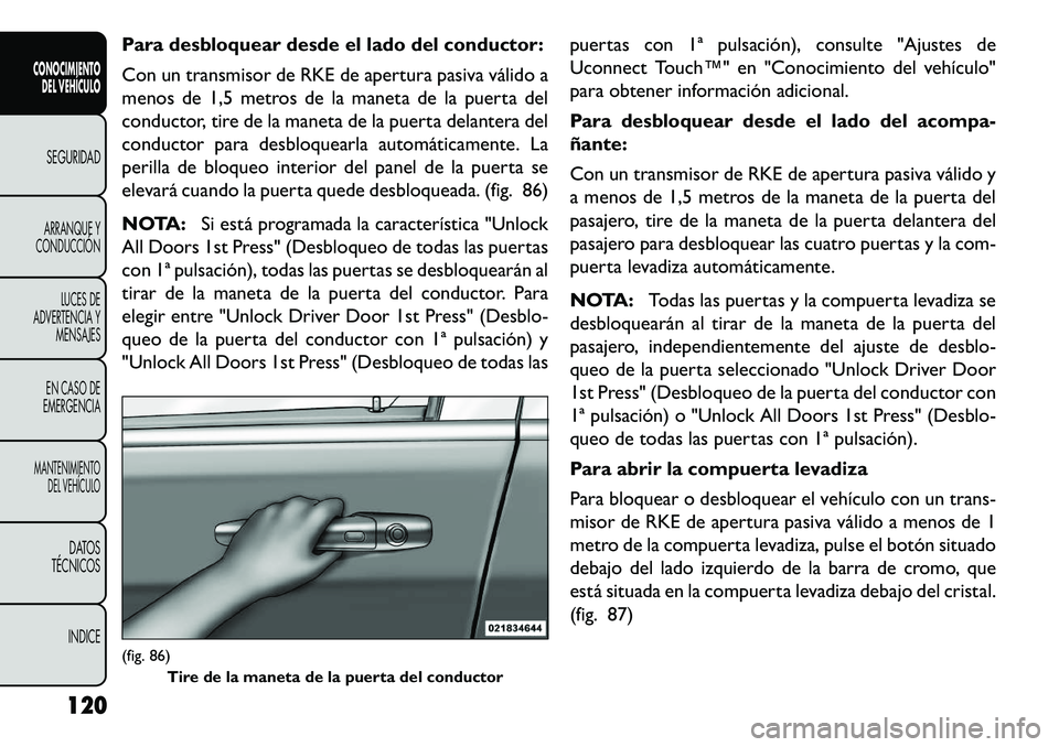 FIAT FREEMONT 2013 Manual de Empleo y Cuidado (in Spanish) Para desbloquear desde el lado del conductor:
Con un transmisor de RKE de apertura pasiva válido a
menos de 1,5 metros de la maneta de la puerta del
conductor, tire de la maneta de la puerta delanter FIAT FREEMONT 2013 Manual de Empleo y Cuidado (in Spanish) Para desbloquear desde el lado del conductor:
Con un transmisor de RKE de apertura pasiva válido a
menos de 1,5 metros de la maneta de la puerta del
conductor, tire de la maneta de la puerta delanter