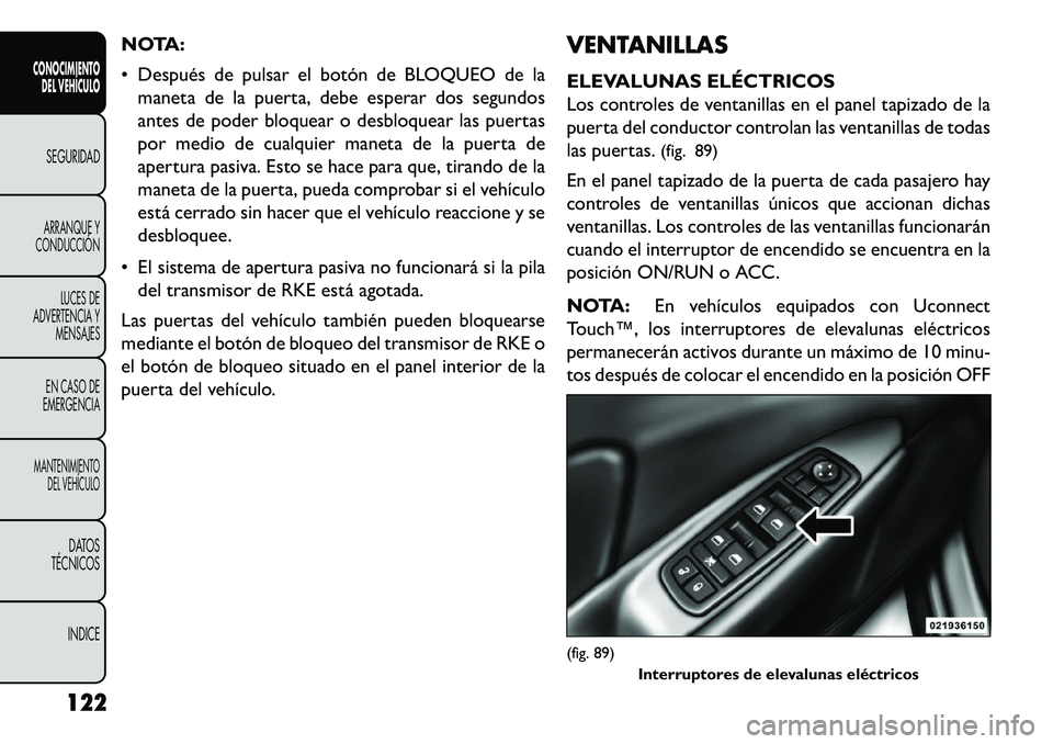 FIAT FREEMONT 2013 Manual de Empleo y Cuidado (in Spanish) NOTA:
Después de pulsar el botón de BLOQUEO de lamaneta de la puerta, debe esperar dos segundos
antes de poder bloquear o desbloquear las puertas
por medio de cualquier maneta de la puerta de
aper FIAT FREEMONT 2013 Manual de Empleo y Cuidado (in Spanish) NOTA:
Después de pulsar el botón de BLOQUEO de lamaneta de la puerta, debe esperar dos segundos
antes de poder bloquear o desbloquear las puertas
por medio de cualquier maneta de la puerta de
aper