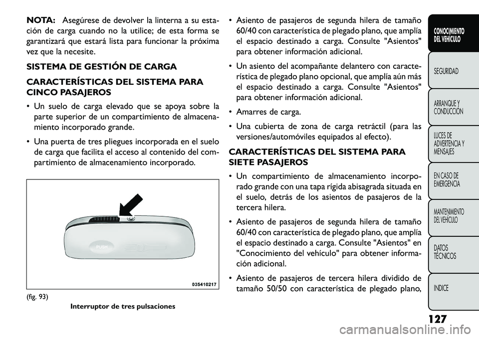 FIAT FREEMONT 2013 Manual de Empleo y Cuidado (in Spanish) NOTA:Asegúrese de devolver la linterna a su esta-
ción de carga cuando no la utilice; de esta forma se
garantizará que estará lista para funcionar la próxima
vez que la necesite.
SISTEMA DE GESTI FIAT FREEMONT 2013 Manual de Empleo y Cuidado (in Spanish) NOTA:Asegúrese de devolver la linterna a su esta-
ción de carga cuando no la utilice; de esta forma se
garantizará que estará lista para funcionar la próxima
vez que la necesite.
SISTEMA DE GESTI